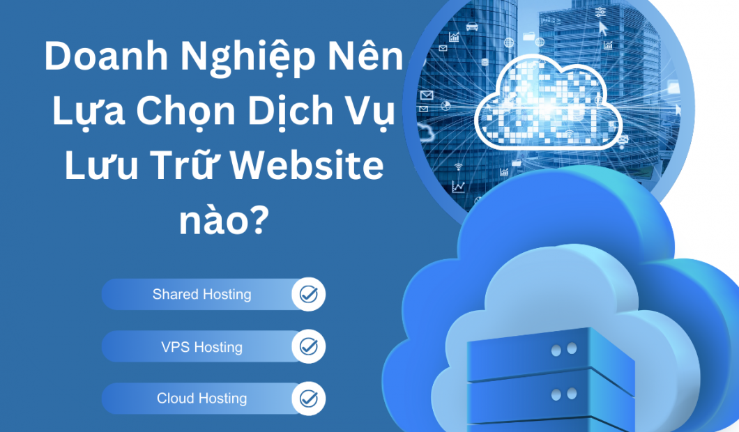 Tiêu Chí Quan Trọng Khi Lựa Chọn Dịch Vụ Lưu Trữ Website Cho Doanh Nghiệp